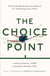 The Choice Point - The Scientifically Proven Method for Achieving Your Goals