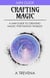 Crafting Magic: A Mini Guide to Creating Magic for Fantasy Worlds - Step By Step Worldbuilding, #9