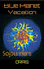 Blue Planet Vacation -Sojourers