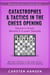 Catastrophes & Tactics in the Chess Opening - Volume 4: Dutch, Benonis and d-pawn Specials - Winning Quickly at Chess Series, #4