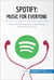 Spotify, Music for Everyone - The meteoric rise of the world’s top streaming service