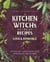 A Kitchen Witch's Guide to Recipes for Love & Romance - Loving You * Attracting Love * Rekindling the Flames: A Cookbook