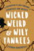 Wicked Weird & Wily Yankees - A Celebration of New England's Eccentrics and Misfits