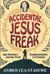 Accidental Jesus Freak: One Woman's Journey from Fundamentalism to Freedom
