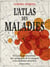 L'Atlas des maladies - De la peste au coronavirus : une cartographie de la contagion et des épidémies meurtrières - De la peste au coronavirus : une cartographie de la contagion et des épidémies meurtrières