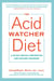 The Acid Watcher Diet - A 28-Day Reflux Prevention and Healing Program