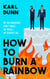 How To Burn A Rainbow