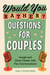 Would You Rather? Questions for Couples - Laugh and Grow Closer with Fun Conversations