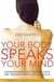 Your Body Speaks Your Mind - Understanding how your emotions and thoughts affect you physically