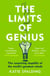 The Limits of Genius - The Surprising Stupidity of the World's Greatest Minds