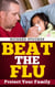 Beat the Flu:  Protect Yourself and Your Family From Swine Flu, Bird Flu, Pandemic Flu and Seasonal Flu