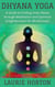 Dhyana Yoga: A Guide to Finding Inner Peace through Meditation and Spiritual Enlightenment for Mindfulness
