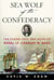 Sea Wolf of the Confederacy - The Daring Civil War Raids of Naval Lt. Charles W. Read