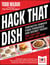Hack That Dish - Fantastic Famous Food Forgeries and Secret Tricks You Can Use to Copy Any Dish (A Cookbook)