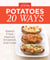 America's Test Kitchen Potatoes 20 Ways - Baked, Fried, Mashed, Smashed,and more