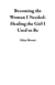 Becoming the Woman I Needed: Healing the Girl I Used to Be