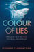 The Colour of Lies - A gripping and unforgettable psychological thriller