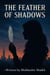 The Feather of Shadows – Teaser Edition - THE FEATHER OF SHADOWS, #1