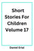 Short Stories For Children Volume 17 - Short Stories For Children, #17