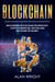 Blockchain: Uncovering Blockchain Technology, Cryptocurrencies, Bitcoin and the Future of Money - Blockchain and Cryptocurrency as the Future of Money, #1
