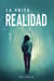 La única realidad - Trilogía de la única verdad, #2