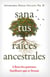 Sana tus raíces ancestrales - Libera los patrones familiares que te frenan