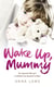 Wake Up, Mummy - The heartbreaking true story of an abused little girl whose mother was too drunk to notice
