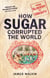Sugar - The world corrupted, from slavery to obesity