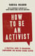 How to Be an Activist - A practical guide to organising, campaigning and making change happen