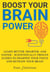 Boost Your Brain Power: Learn Better, Smarter, and Faster - Scientifically Proven Guides to Sharpen Your Focus and Retrain Your Brain