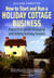 How To Start and Run a Holiday Cottage Business (2nd Edition) - A practical guide to buying and letting holiday houses