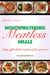 Mouthwatering Meatless Meals: Easy, affordable and good for you too!