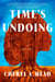 Time's Undoing - A Novel