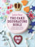 The Cake Decorating Bible - The step-by-step guide from ITV’s ‘Beautiful Baking’ expert Juliet Sear