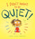 I Don't Want to Be Quiet!