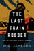 The Last Train Robber - The Life and Times of Willis Newton