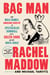 Bag Man - The Wild Crimes, Audacious Cover-Up, and Spectacular Downfall  of a Brazen Crook in the White House