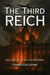 The Third Reich: Rise, Reign, and Ruin of Hitler’s Empire