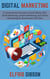 Digital Marketing: A Comprehensive Guide to Social Media, SEO, Email Marketing, Content Marketing, and Online Advertising for Businesses of All Sizes
