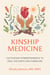 Kinship Medicine - Cultivating Interdependence to Heal the Earth and Ourselves