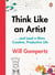 Think Like an Artist - . . . and Lead a More Creative, Productive Life