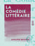 La Comédie littéraire - Notes et impressions de littérature