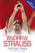 Andrew Strauss: Testing Times - In Pursuit of the Ashes - A Story of Endurance