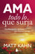 Ama todo lo que surja - Una revolución del amor que empieza contigo