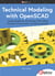 Technical Modeling with OpenSCAD - Create Models for 3D Printing, CNC Milling, Process Communication and Documentation