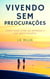 Vivendo sem preocupações - Como viver livre do estresse e das preocupações