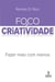Foco e criatividade - Fazer mais com menos