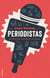 Periodistas - El arte de molestar al poder