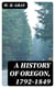 A History of Oregon, 1792-1849 - Drawn From Personal Observation and Authentic Information