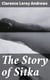 The Story of Sitka - The Historic Outpost of the Northwest Coast; The Chief Factory of the Russian American Company